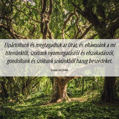 Picture 06 - Ézsaiás 59:13 KAR - Elpártoltunk és megtagadtuk az Urat, és - Bible Verse Picture