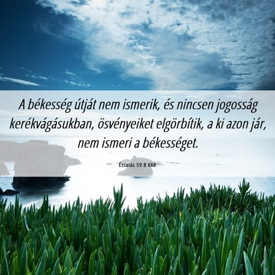 Picture 06 - Ézsaiás 59:8 KAR - A békesség útját nem ismerik, és nincsen - Bible Verse Picture