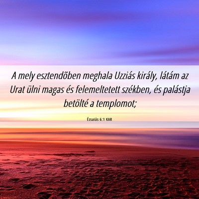Picture 06 - Ézsaiás 6:1 KAR - A mely esztendõben meghala Uzziás király, - Bible Verse Picture