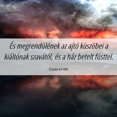 Picture 06 - Ézsaiás 6:4 KAR - És megrendülének az ajtó küszöbei a - Bible Verse Picture