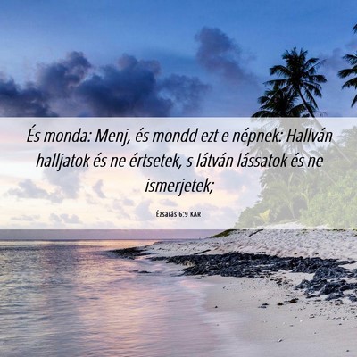 Picture 06 - Ézsaiás 6:9 KAR - És monda: Menj, és mondd ezt e népnek: - Bible Verse Picture