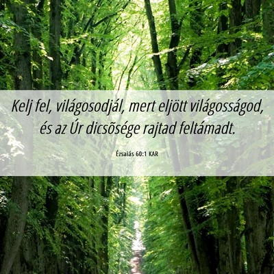 Picture 06 - Ézsaiás 60:1 KAR - Kelj fel, világosodjál, mert eljött - Bible Verse Picture