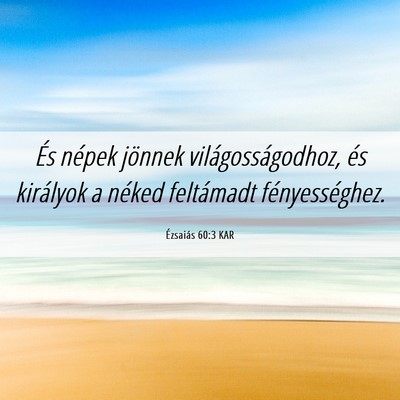 Picture 06 - Ézsaiás 60:3 KAR - És népek jönnek világosságodhoz, és - Bible Verse Picture