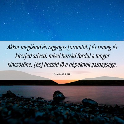 Picture 06 - Ézsaiás 60:5 KAR - Akkor meglátod és ragyogsz [örömtõl,] és - Bible Verse Picture