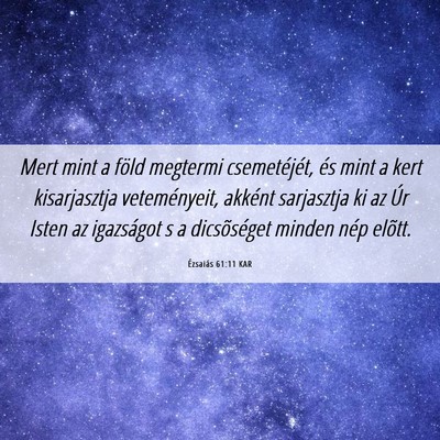 Picture 06 - Ézsaiás 61:11 KAR - Mert mint a föld megtermi csemetéjét, és mint - Bible Verse Picture
