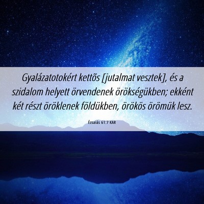 Picture 06 - Ézsaiás 61:7 KAR - Gyalázatotokért kettõs [jutalmat vesztek], és - Bible Verse Picture