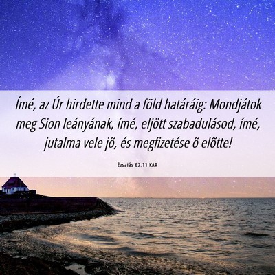Picture 06 - Ézsaiás 62:11 KAR - Ímé, az Úr hirdette mind a föld határáig: - Bible Verse Picture