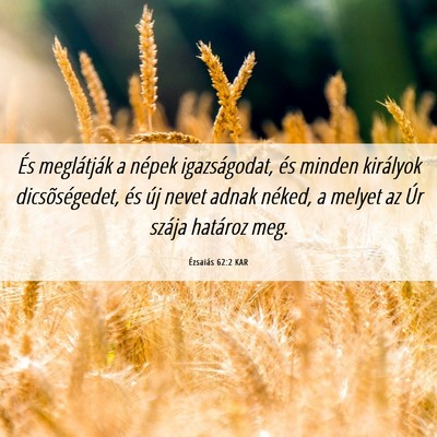 Picture 06 - Ézsaiás 62:2 KAR - És meglátják a népek igazságodat, és minden - Bible Verse Picture