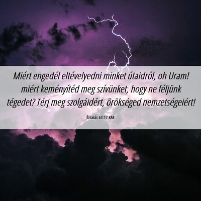 Picture 06 - Ézsaiás 63:17 KAR - Miért engedél eltévelyedni minket útaidról, - Bible Verse Picture