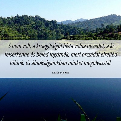 Picture 06 - Ézsaiás 64:6 KAR - S nem volt, a ki segítségül hívta volna - Bible Verse Picture