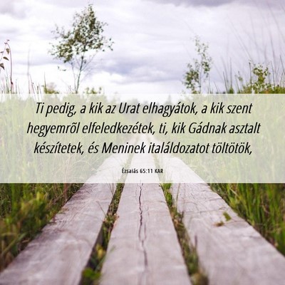 Picture 06 - Ézsaiás 65:11 KAR - Ti pedig, a kik az Urat elhagyátok, a kik szent - Bible Verse Picture