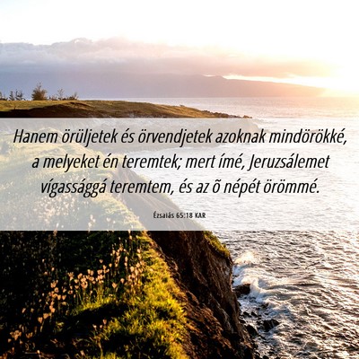 Picture 06 - Ézsaiás 65:18 KAR - Hanem örüljetek és örvendjetek azoknak - Bible Verse Picture