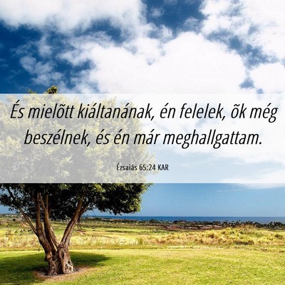 Picture 06 - Ézsaiás 65:24 KAR - És mielõtt kiáltanának, én felelek, õk még - Bible Verse Picture