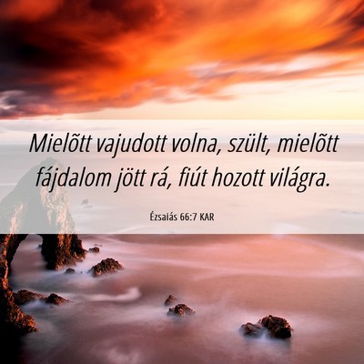 Picture 06 - Ézsaiás 66:7 KAR - Mielõtt vajudott volna, szült, mielõtt - Bible Verse Picture