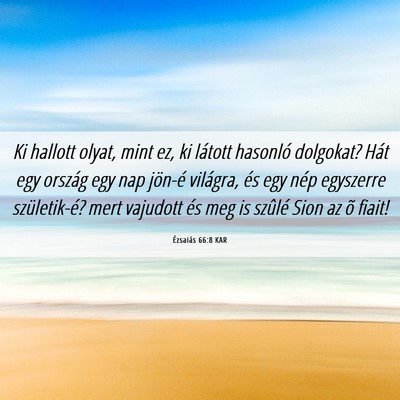 Picture 06 - Ézsaiás 66:8 KAR - Ki hallott olyat, mint ez, ki látott hasonló - Bible Verse Picture