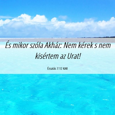 Picture 06 - Ézsaiás 7:12 KAR - És mikor szóla Akház: Nem kérek s nem - Bible Verse Picture