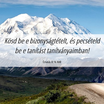 Picture 06 - Ézsaiás 8:16 KAR - Kösd be e bizonyságtételt, és pecsételd be e - Bible Verse Picture