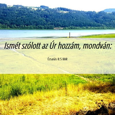Picture 06 - Ézsaiás 8:5 KAR - Ismét szólott az Úr hozzám, - Bible Verse Picture