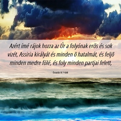 Picture 06 - Ézsaiás 8:7 KAR - Azért ímé rájok hozza az Úr a folyónak - Bible Verse Picture