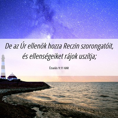 Picture 06 - Ézsaiás 9:11 KAR - De az Úr ellenök hozza Reczin szorongatóit, - Bible Verse Picture