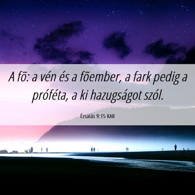 Picture 06 - Ézsaiás 9:15 KAR - A fõ: a vén és a fõember, a fark pedig a - Bible Verse Picture