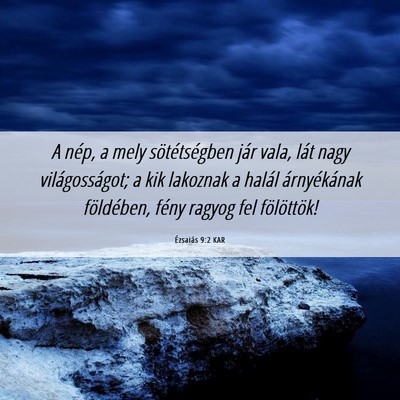 Picture 06 - Ézsaiás 9:2 KAR - A nép, a mely sötétségben jár vala, lát - Bible Verse Picture