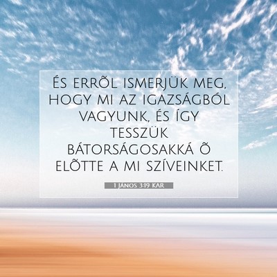 Picture 07 - 1 János 3:19 KAR - És errõl ismerjük meg, hogy mi az igazságból - Bible Verse Picture