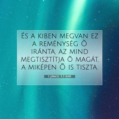 Picture 07 - 1 János 3:3 KAR - És a kiben megvan ez a reménység Õ iránta, - Bible Verse Picture