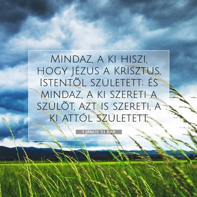 Picture 07 - 1 János 5:1 KAR - Mindaz, a ki hiszi, hogy Jézus a Krisztus, - Bible Verse Picture
