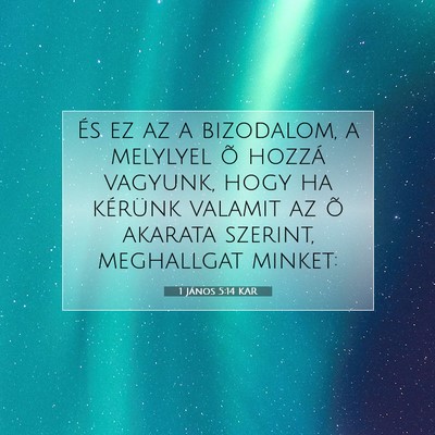 Picture 07 - 1 János 5:14 KAR - És ez az a bizodalom, a melylyel õ hozzá - Bible Verse Picture