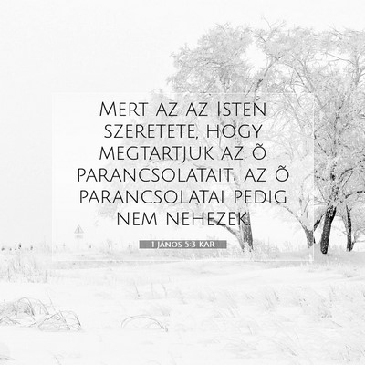 Picture 07 - 1 János 5:3 KAR - Mert az az Isten szeretete, hogy megtartjuk az õ - Bible Verse Picture