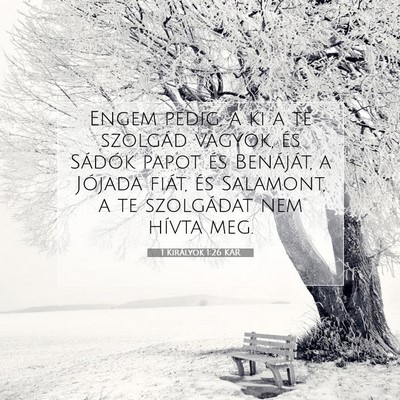 Picture 07 - 1 Királyok 1:26 KAR - Engem pedig, a ki a te szolgád vagyok, és - Bible Verse Picture