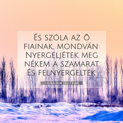 Picture 07 - 1 Királyok 13:27 KAR - És szóla az õ fiainak, mondván: Nyergeljétek - Bible Verse Picture