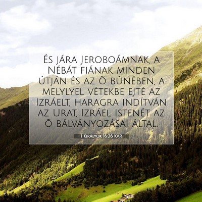 Picture 07 - 1 Királyok 16:26 KAR - És jára Jeroboámnak, a Nébát fiának minden - Bible Verse Picture