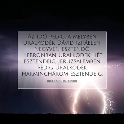 Picture 07 - 1 Királyok 2:11 KAR - Az idõ pedig, a melyben uralkodék Dávid - Bible Verse Picture