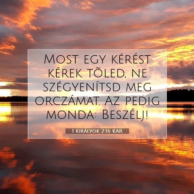 Picture 07 - 1 Királyok 2:16 KAR - Most egy kérést kérek tõled, ne szégyenítsd - Bible Verse Picture