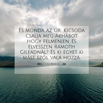 Picture 07 - 1 Királyok 22:20 KAR - És monda az Úr: Kicsoda csalja meg Akhábot, - Bible Verse Picture