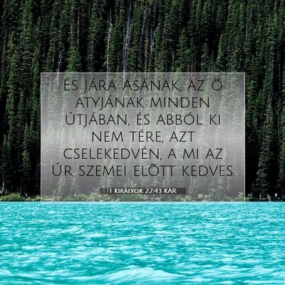 Picture 07 - 1 Királyok 22:43 KAR - És jára Asának, az õ atyjának minden - Bible Verse Picture