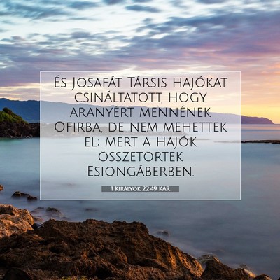 Picture 07 - 1 Királyok 22:49 KAR - És Josafát Társis hajókat csináltatott, hogy - Bible Verse Picture