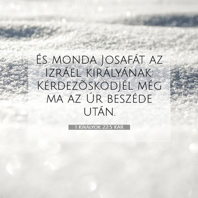 Picture 07 - 1 Királyok 22:5 KAR - És monda Josafát az Izráel királyának: - Bible Verse Picture