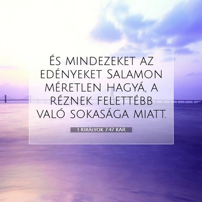 Picture 07 - 1 Királyok 7:47 KAR - És mindezeket az edényeket Salamon méretlen - Bible Verse Picture