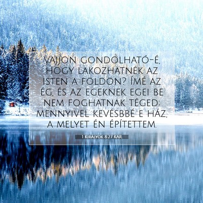 Picture 07 - 1 Királyok 8:27 KAR - Vajjon gondolható-é, hogy lakozhatnék az Isten - Bible Verse Picture