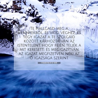 Picture 07 - 1 Királyok 8:32 KAR - Te hallgasd meg a mennyekbõl, és vidd véghez, - Bible Verse Picture