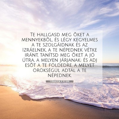 Picture 07 - 1 Királyok 8:36 KAR - Te hallgasd meg õket a mennyekbõl, és légy - Bible Verse Picture