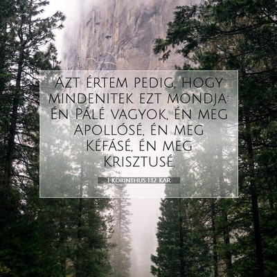 Picture 07 - 1 Korinthus 1:12 KAR - Azt értem pedig, hogy mindenitek ezt mondja: Én - Bible Verse Picture