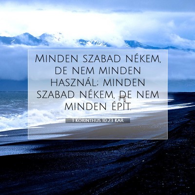 Picture 07 - 1 Korinthus 10:23 KAR - Minden szabad nékem, de nem minden használ; - Bible Verse Picture