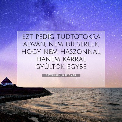 Picture 07 - 1 Korinthus 11:17 KAR - Ezt pedig tudtotokra adván, nem dícsérlek, - Bible Verse Picture