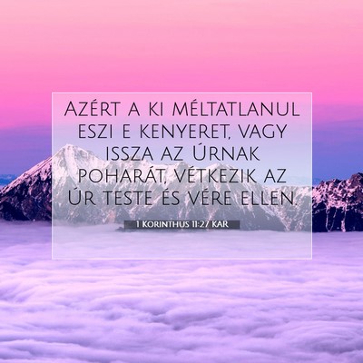 Picture 07 - 1 Korinthus 11:27 KAR - Azért a ki méltatlanul eszi e kenyeret, vagy - Bible Verse Picture