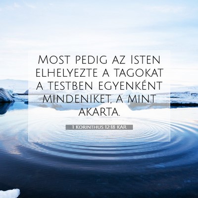 Picture 07 - 1 Korinthus 12:18 KAR - Most pedig az Isten elhelyezte a tagokat a - Bible Verse Picture