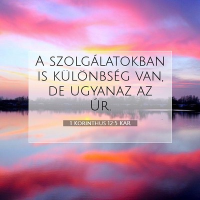 Picture 07 - 1 Korinthus 12:5 KAR - A szolgálatokban is különbség van, de ugyanaz - Bible Verse Picture